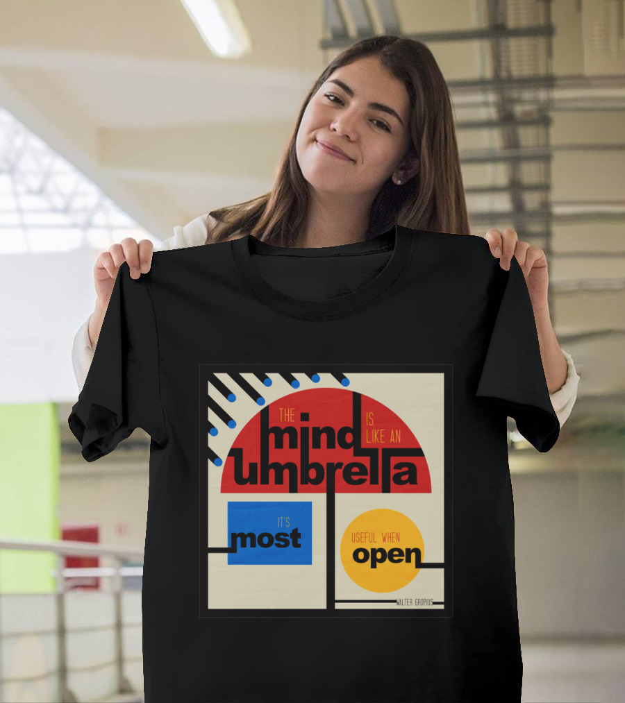 The Mind Is Like An Umbrella It's Most Useful When Open Walter Gropius T-Shirt