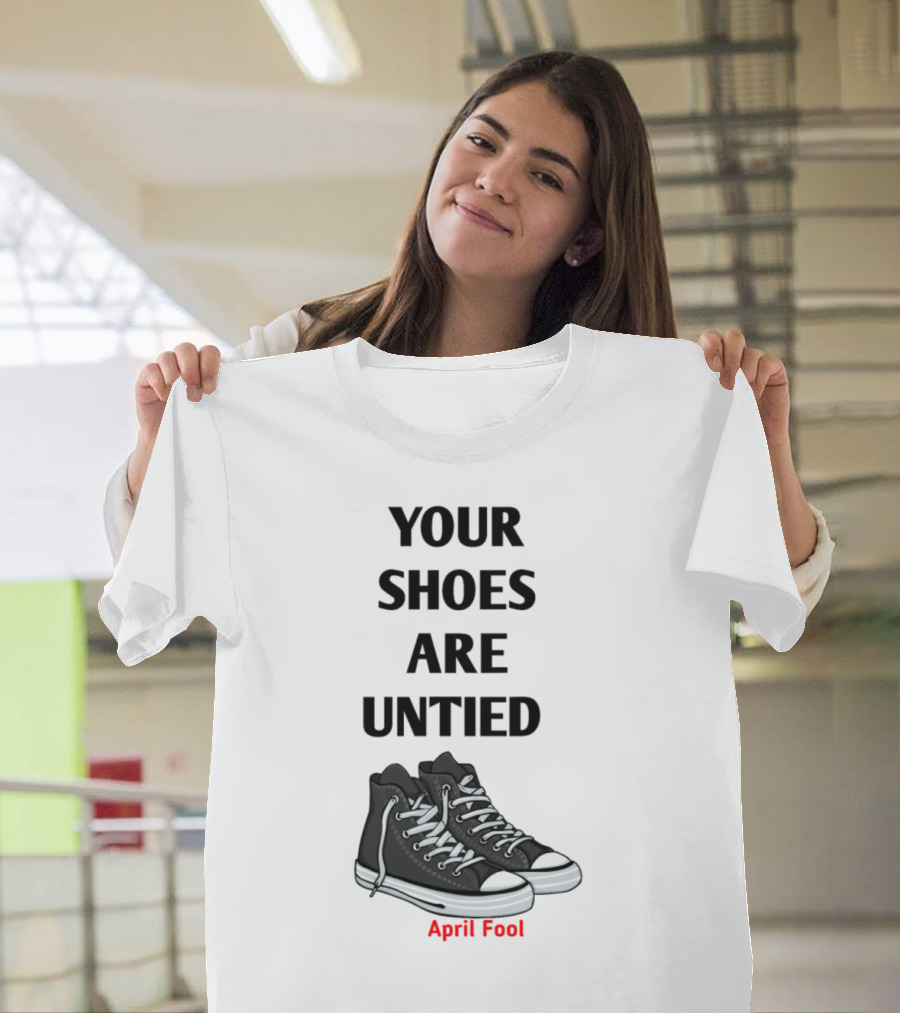 April Fool Joke Your Shoes Are Untied with Sneakers T-Shirt