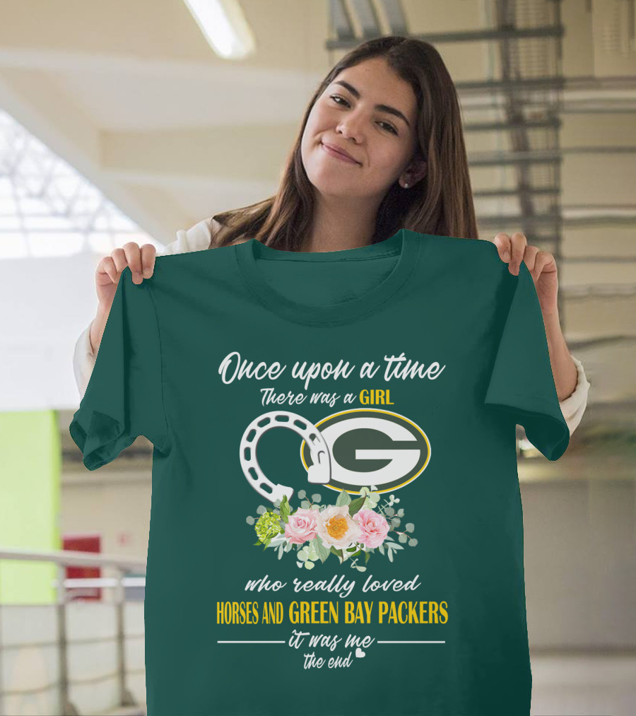 Once Upon A Time There Was A Girl Who Really Loved Horses And Green Bay Packers It Was Me The End T-Shirt