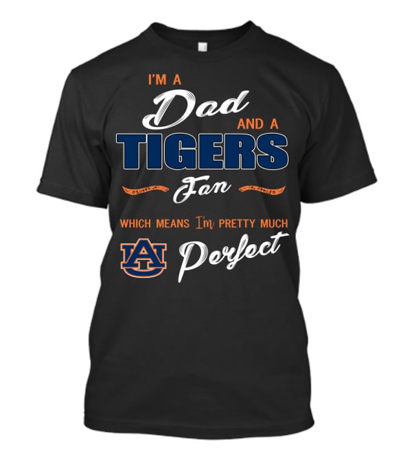I'm A Dad And A Tigers Fan Auburn Perfect T-Shirt