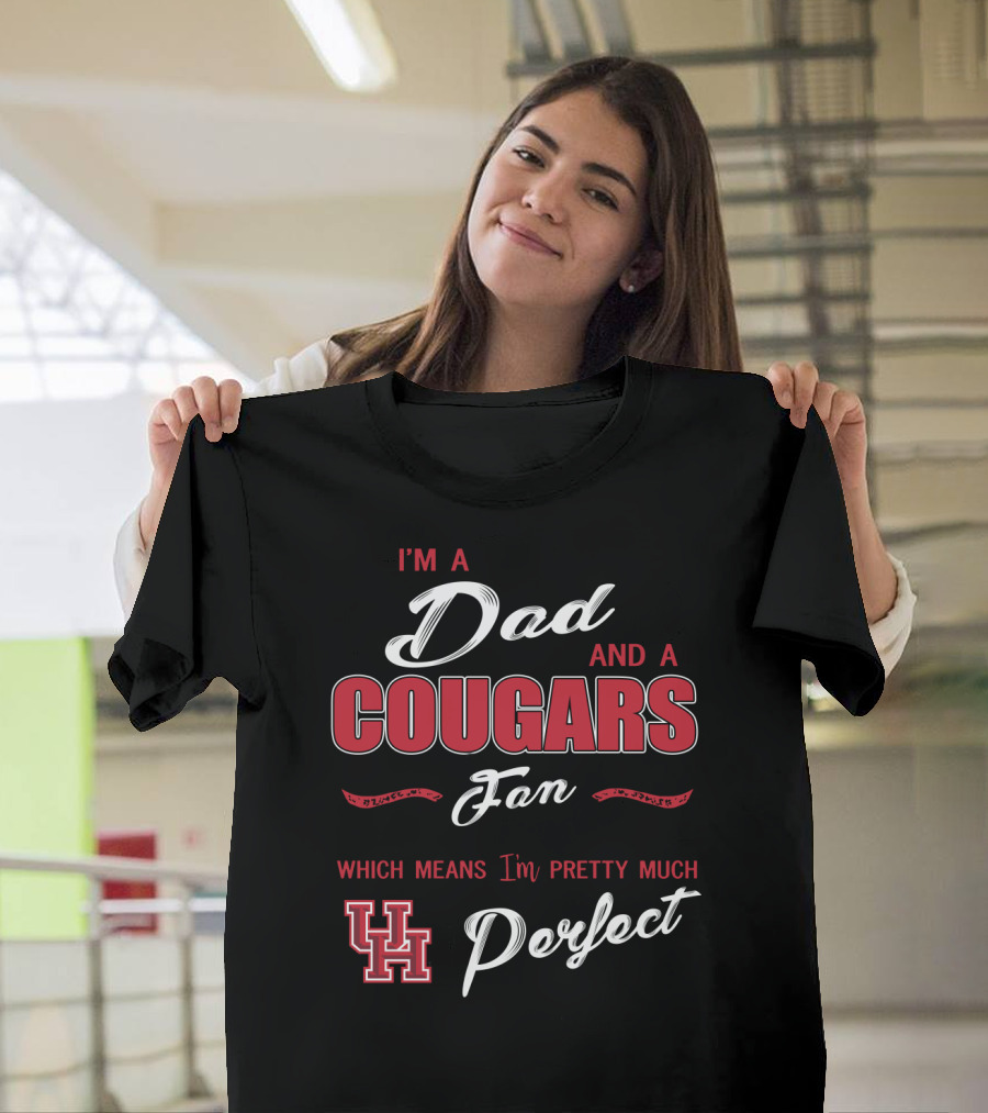 I'm A Dad And A Cougars Fan Which Means I'm Pretty Much Uh Perfect T-Shirt