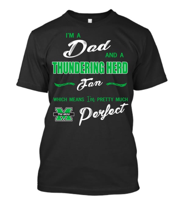 I'm A Dad And A Thundering Herd Fan Which Means I'm Pretty Much Perfect T-Shirt