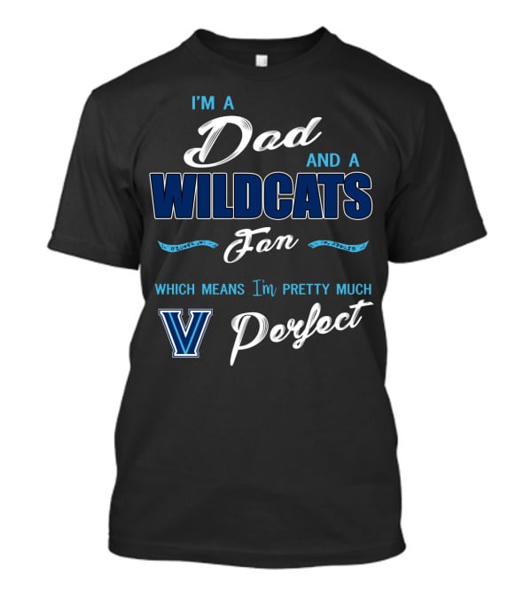 I'm A Dad And A Wildcats Fan Which Means I'm Pretty Much Villanova Perfect T-Shirt