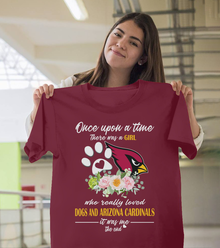 Once Upon A Time There Was A Girl Who Really Loved Dogs And Arizona Cardinals It Was Me The End T-Shirt