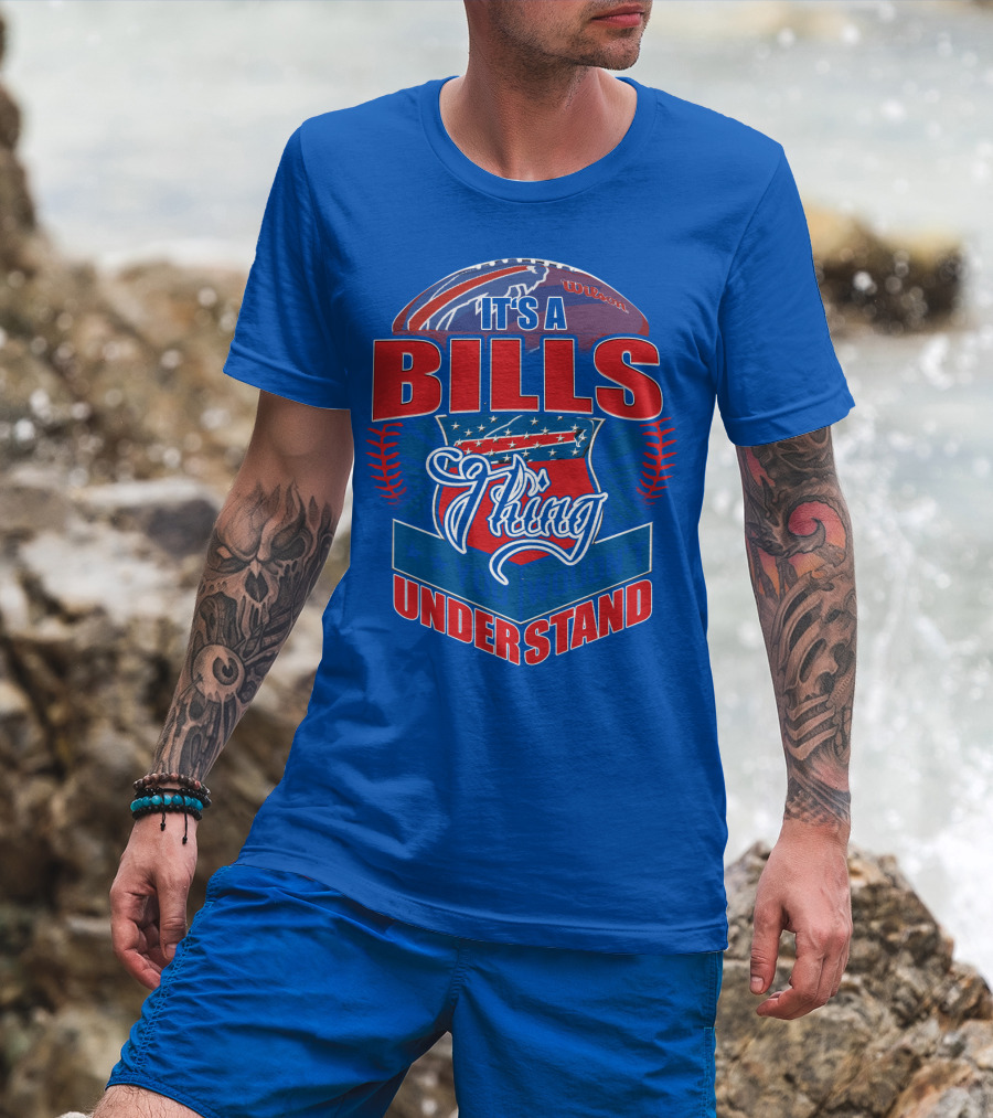 It's A Bills Thing You Wouldn't Understand T-Shirt
