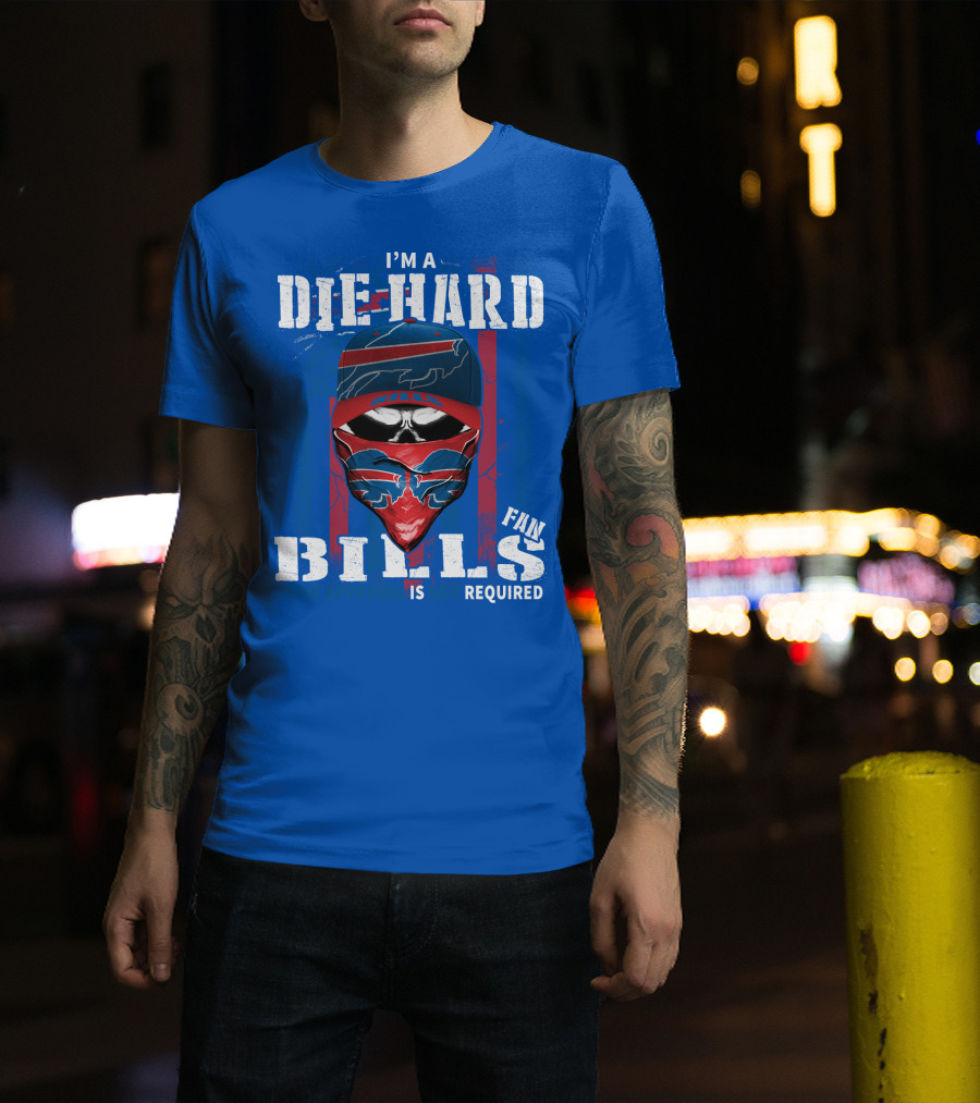I'm A Die-Hard Bills Fan Your Approval Is Not Required T-Shirt