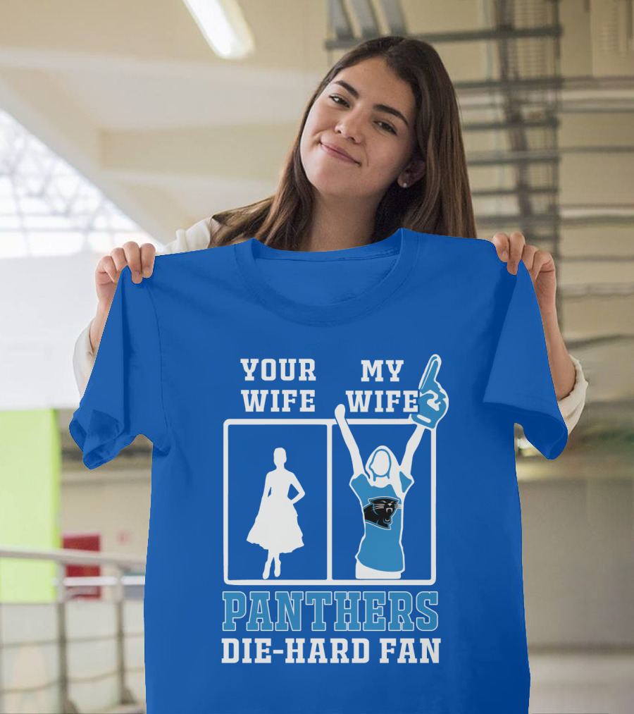 Your Wife My Wife Panthers Die-Hard Fan T-Shirt