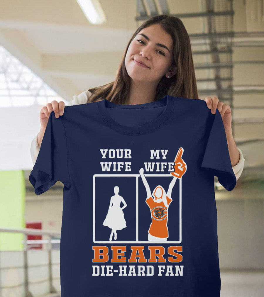 Your Wife My Wife Bears Die-Hard Fan T-Shirt