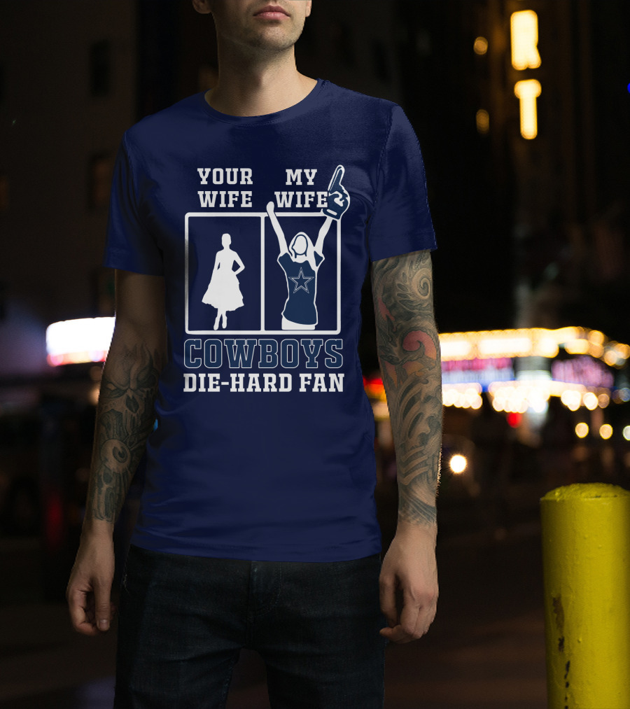 Your Wife My Wife Cowboys Die-Hard Fan T-Shirt