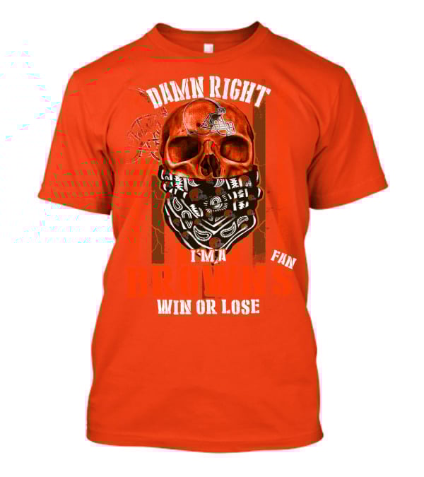 Damn Right I'm A Cleveland Browns Fan Win Or Lose T-Shirt