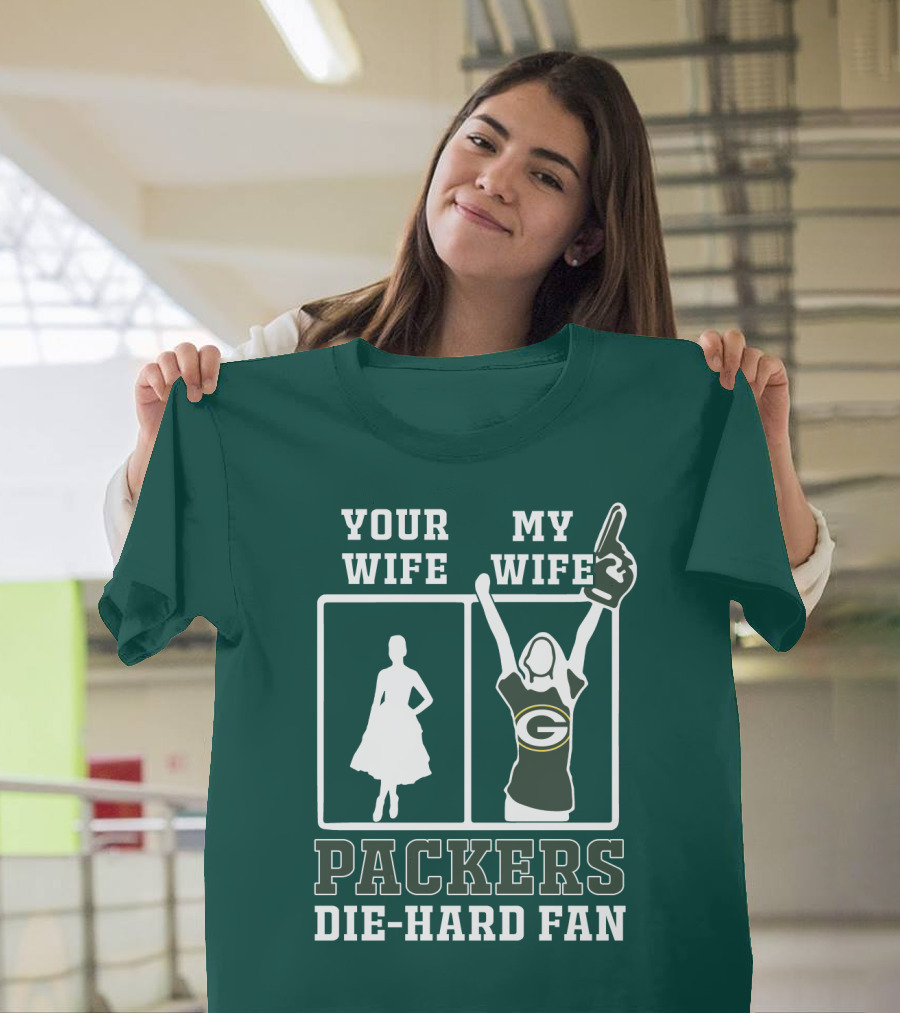 Your Wife My Wife Packers Die-Hard Fan T-Shirt