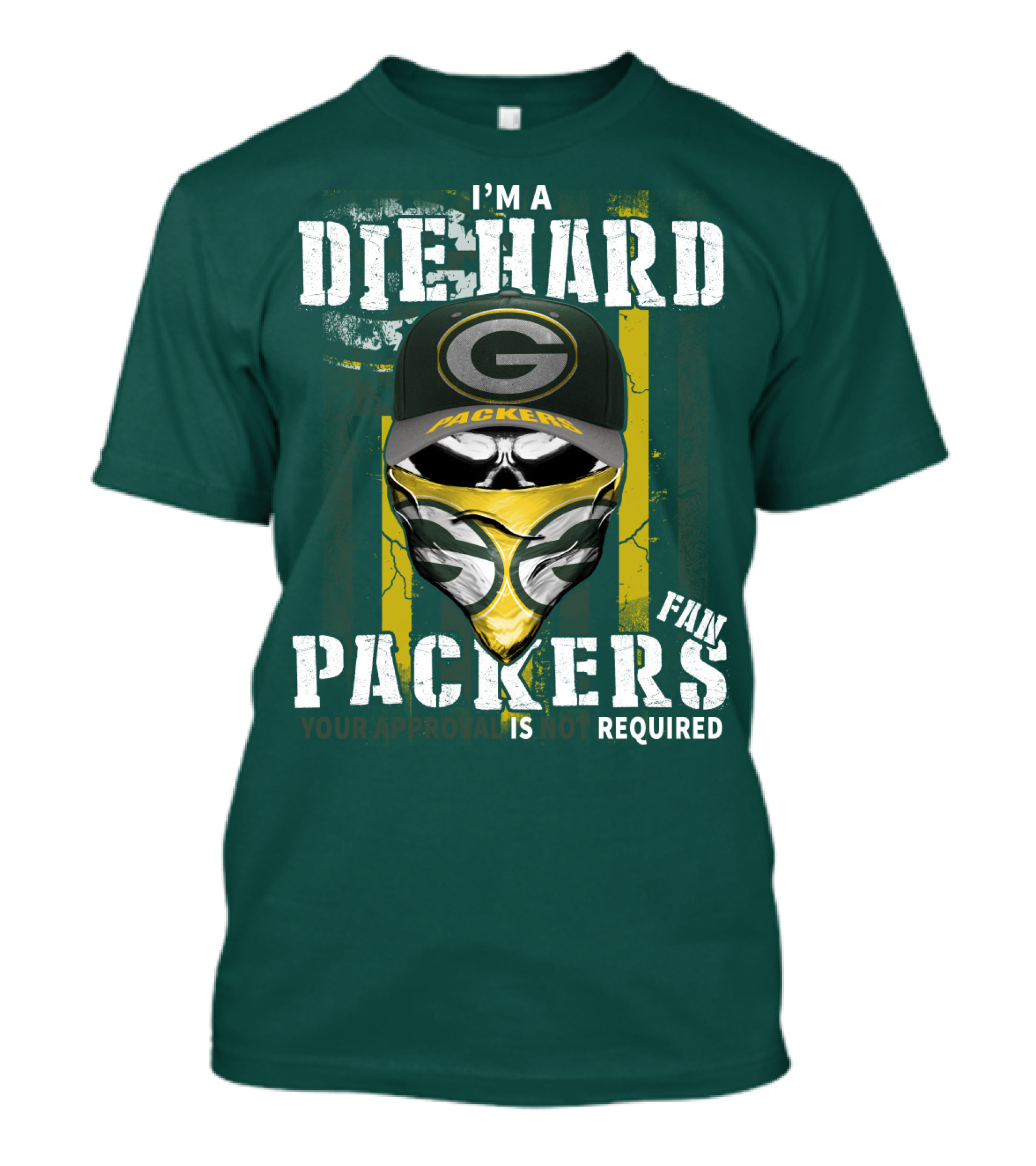 I'm A Diehard Packers Fan Your Approval Is Not Required T-Shirt