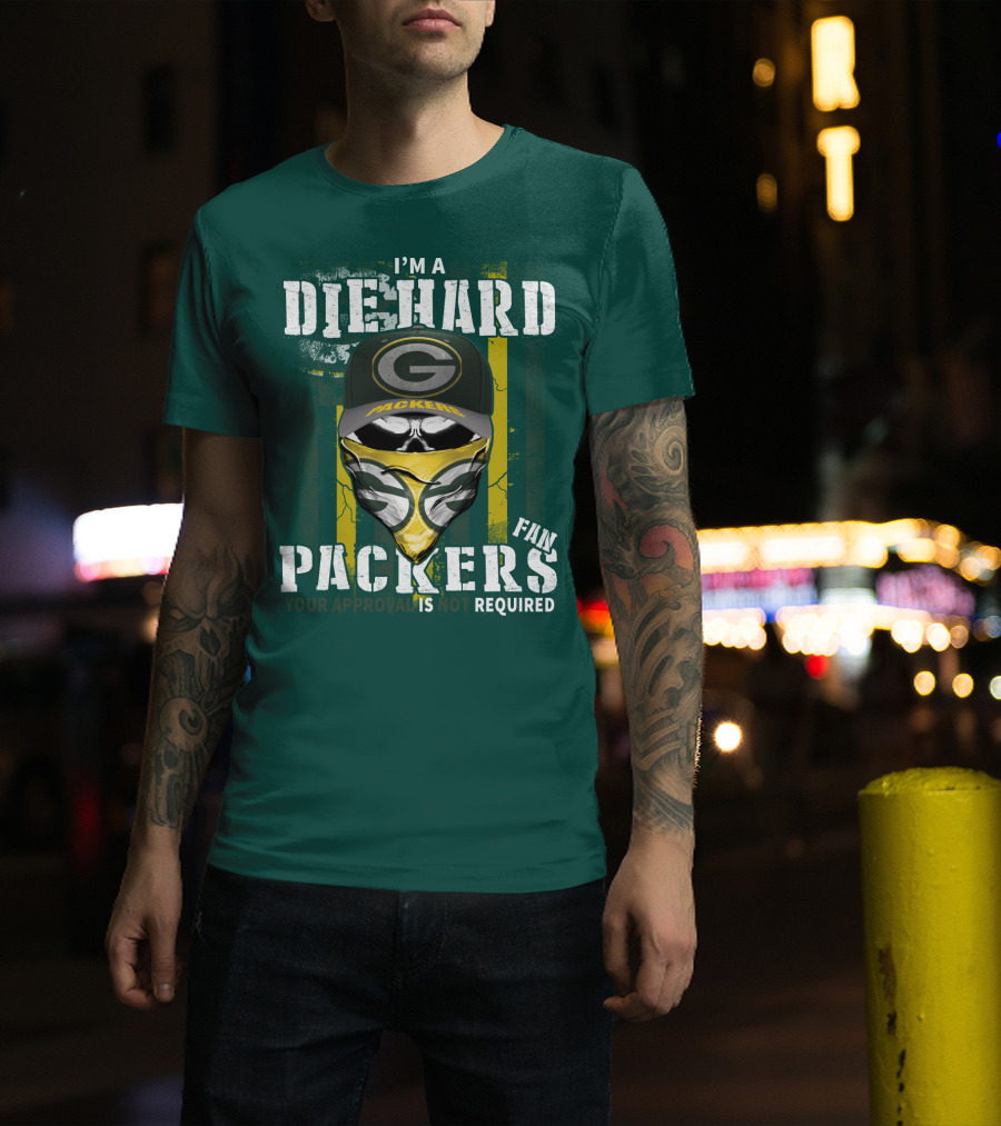 I'm A Diehard Packers Fan Your Approval Is Not Required T-Shirt