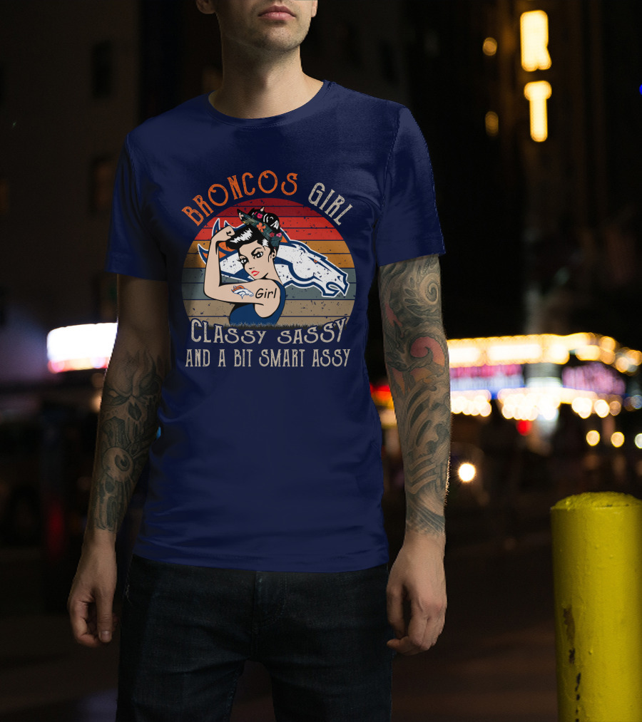 Broncos Girl Classy Sassy And A Bit Smart Assy T-Shirt
