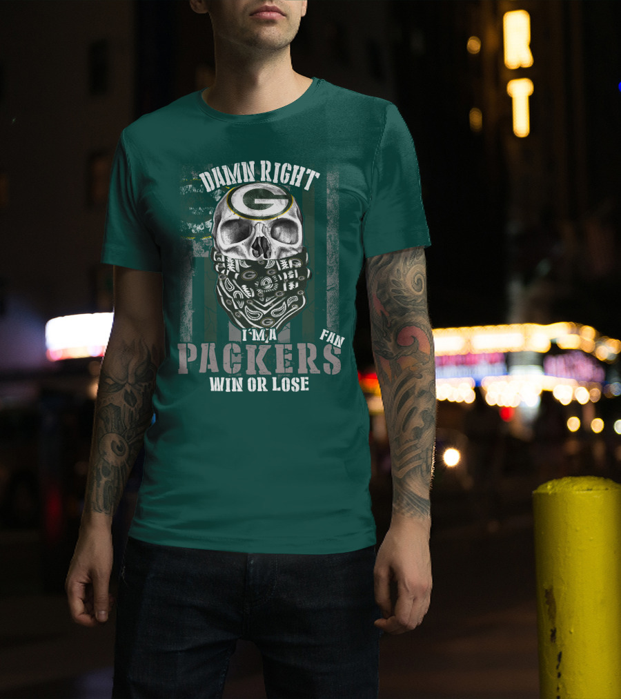 Damn Right I'm A Packers Fan Win Or Lose T-Shirt