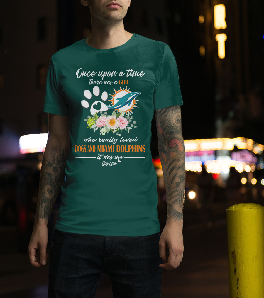 Once Upon A Time There Was A Girl Who Really Loved Dogs And Miami Dolphins It Was Me The End T-Shirt