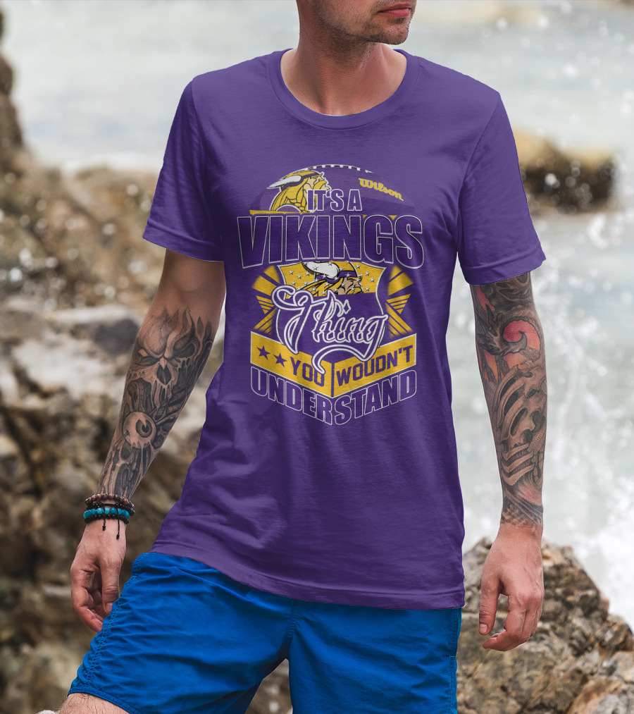 It's A Vikings Thing You Wouldn't Understand Minnesota Vikings T-Shirt
