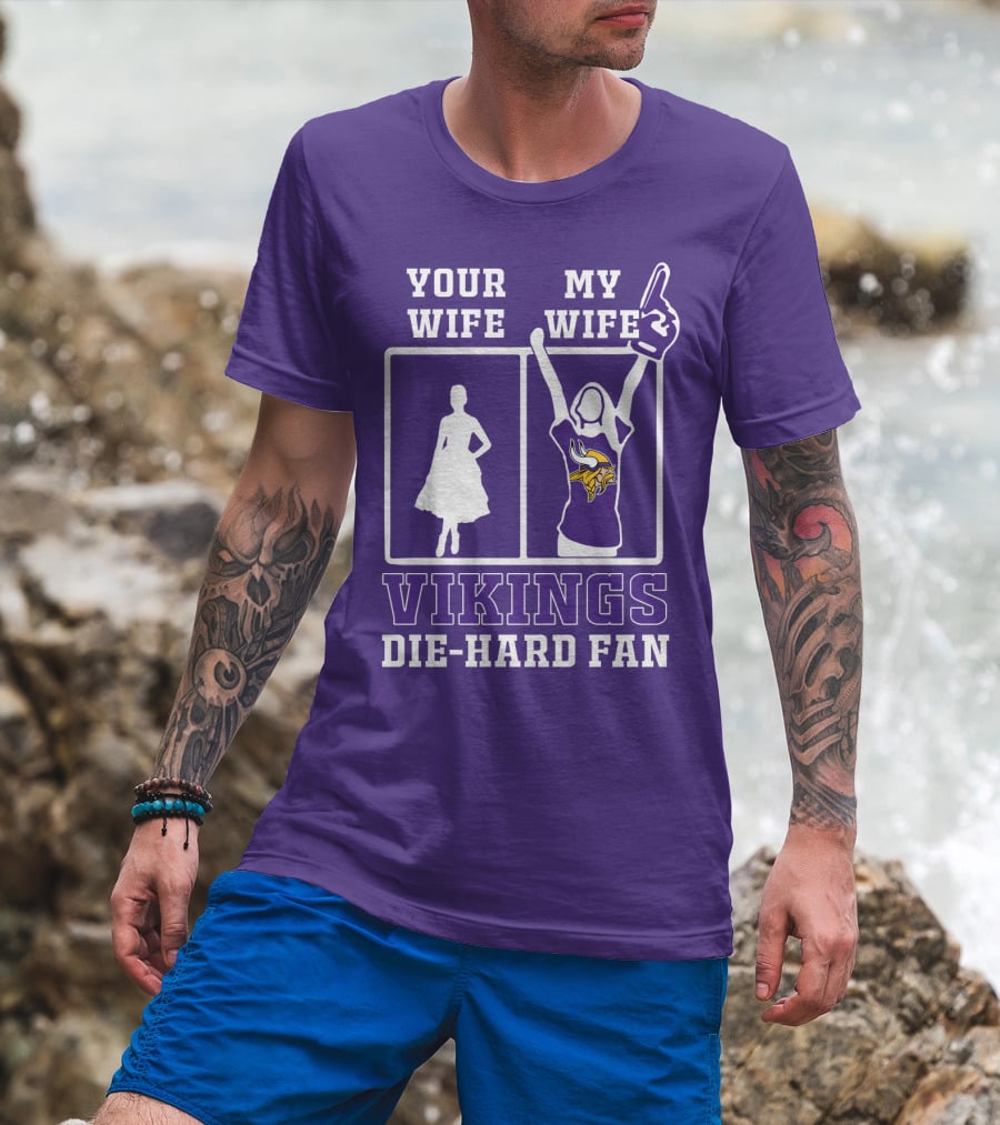 Your Wife Vikings My Wife Die-Hard Fan T-Shirt