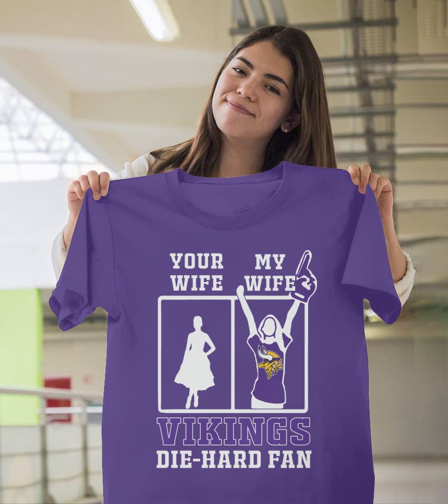 Your Wife Vikings My Wife Die-Hard Fan T-Shirt