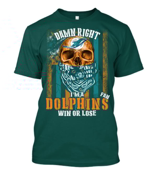 Damn Right I'm A Dolphins Fan Win Or Lose T-Shirt