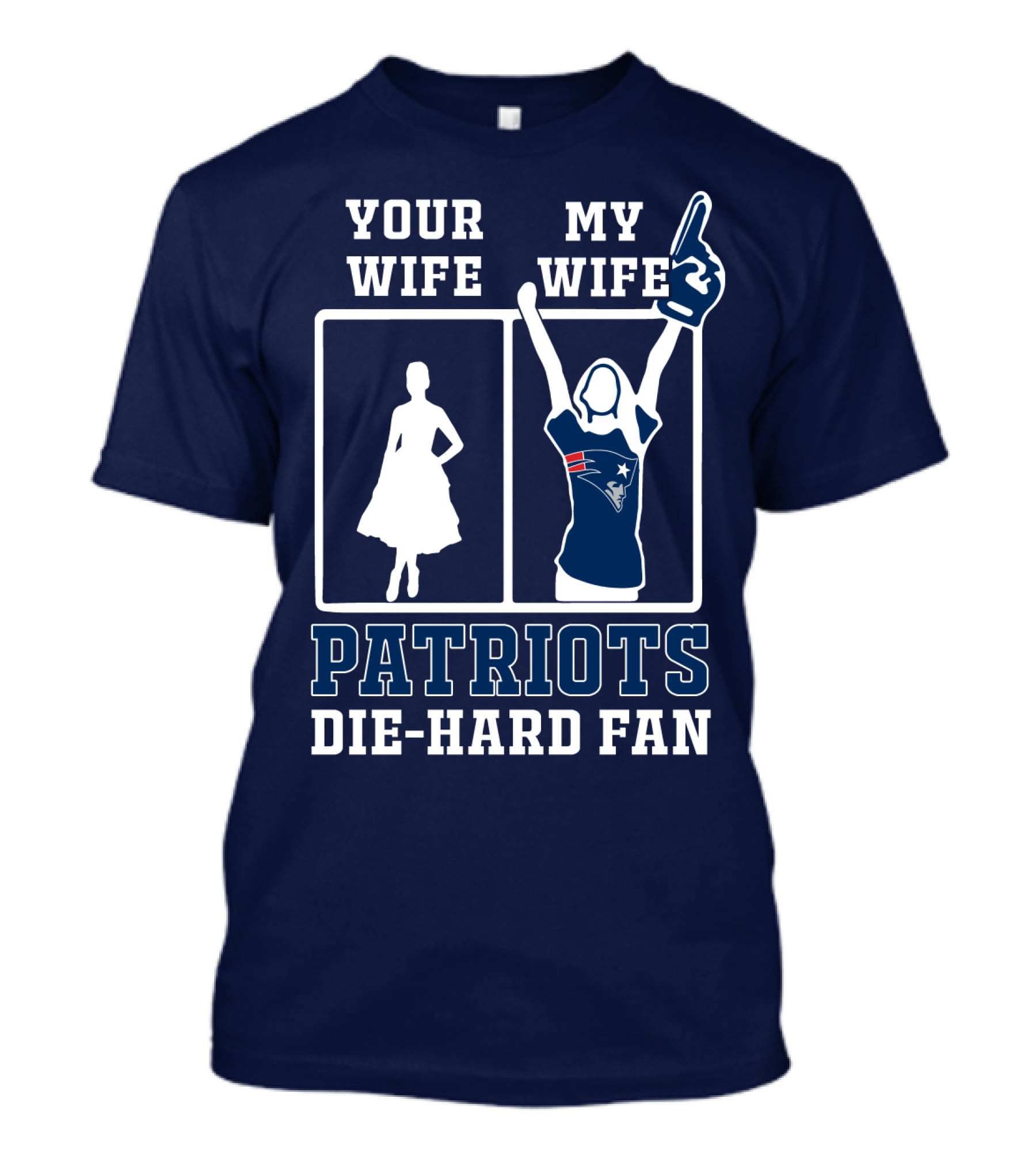 Your Wife My Wife Patriots Die-Hard Fan T-Shirt