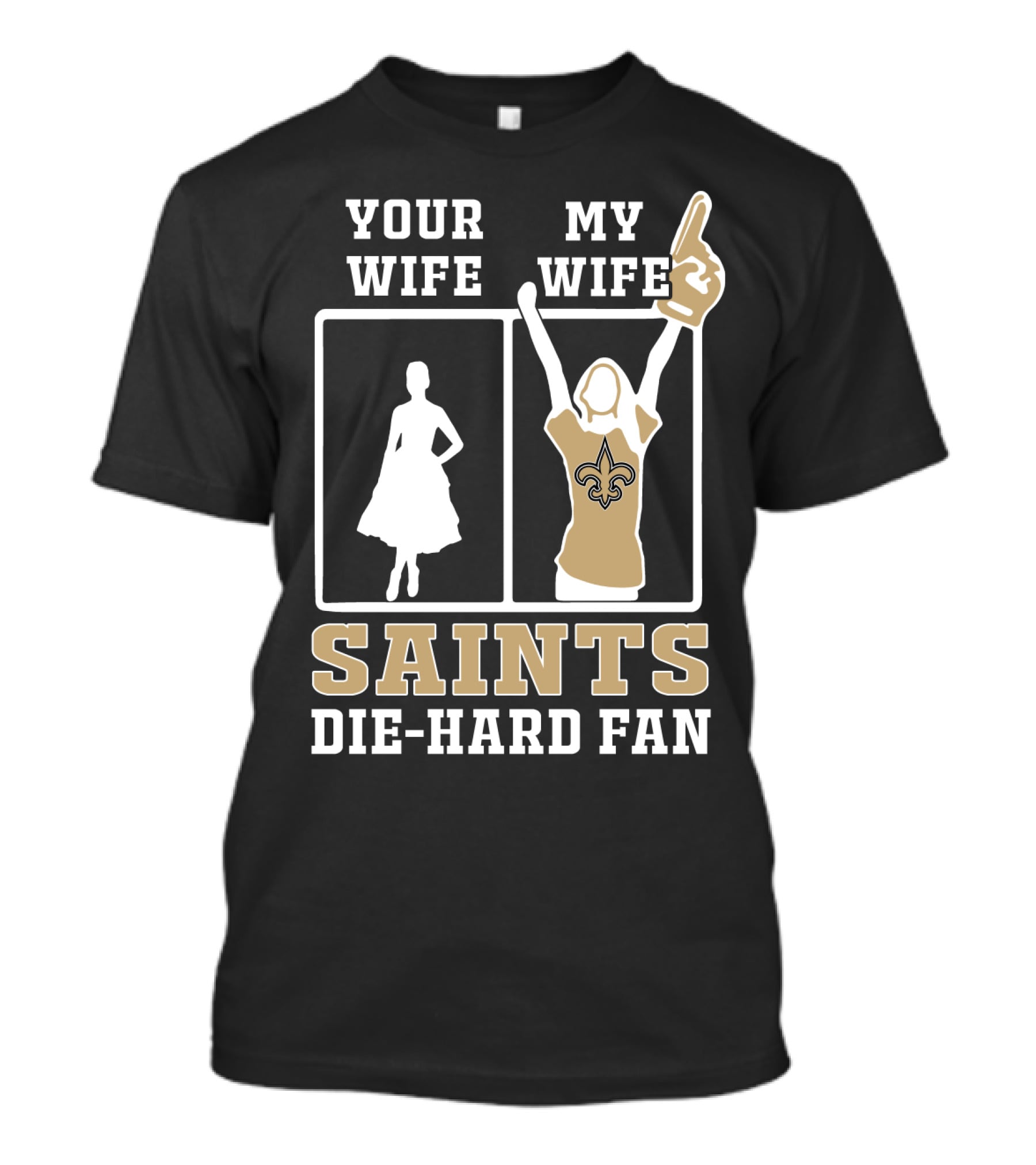 Your Wife My Wife Saints Die-Hard Fan T-Shirt