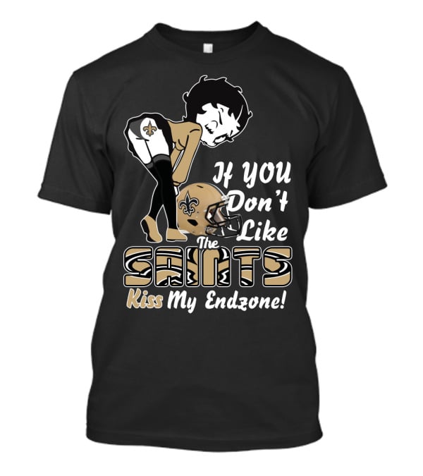 If You Don't Like The Saints Kiss My Endzone T-Shirt