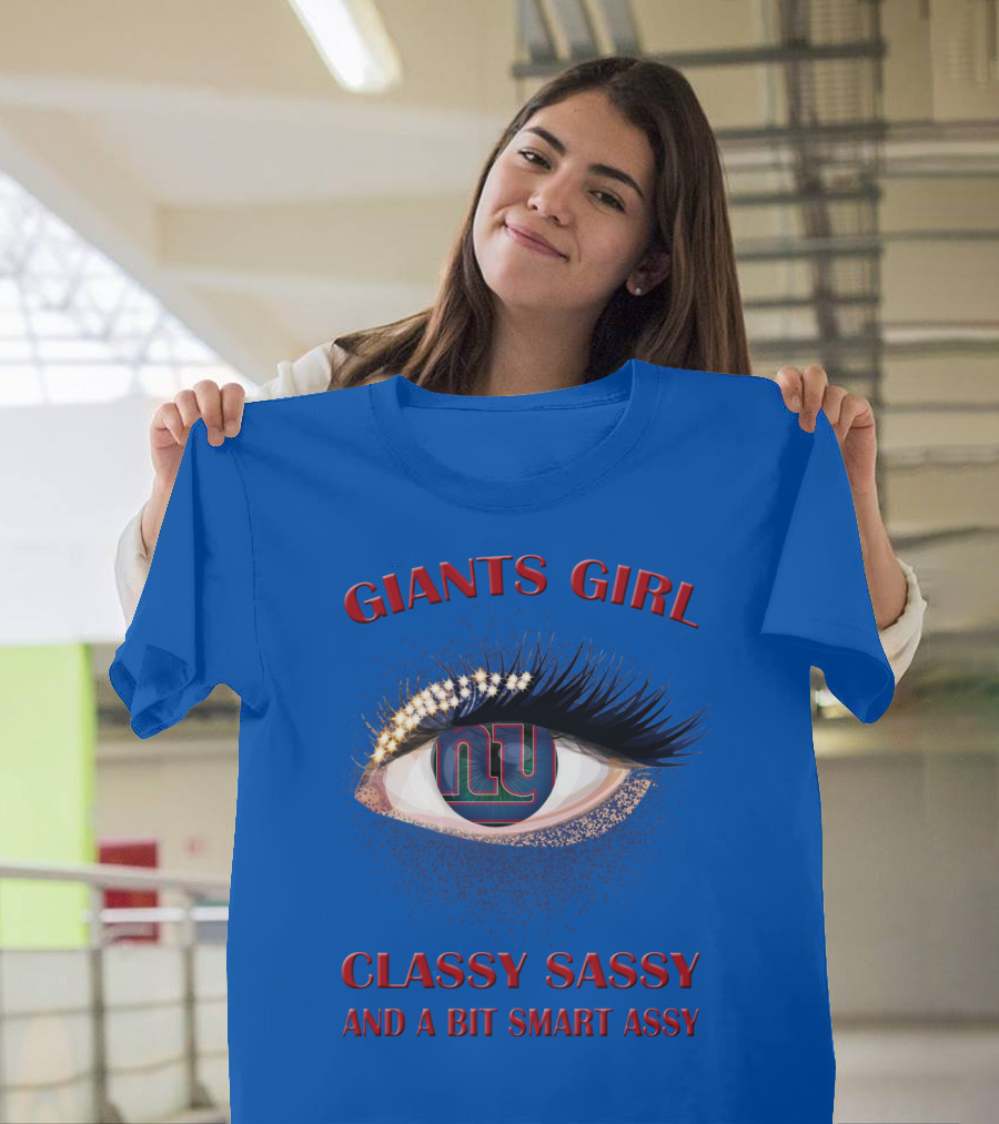 Giants Girl Classy Sassy And A Bit Smart Assy Ny Logo Eye T-Shirt