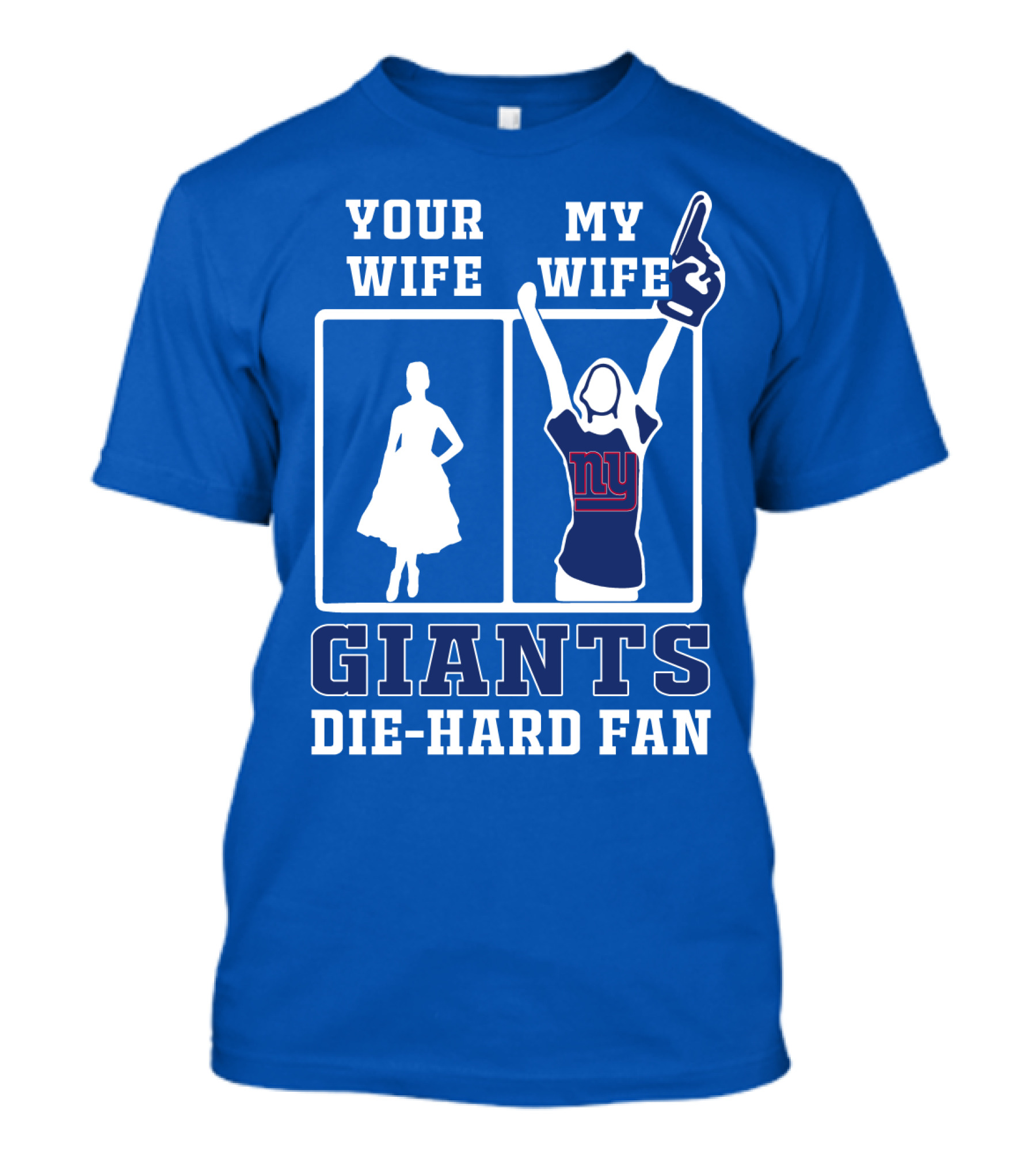 Your Wife My Wife Giants Die-Hard Fan T-Shirt