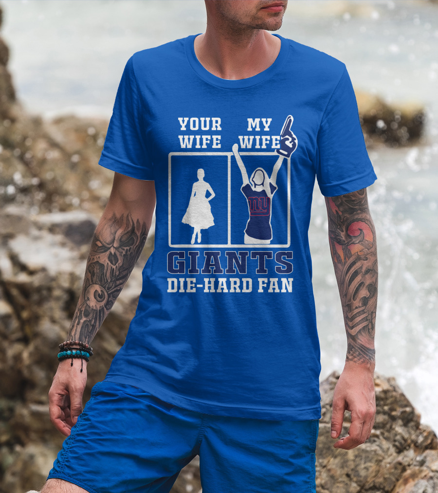 Your Wife My Wife Giants Die-Hard Fan T-Shirt