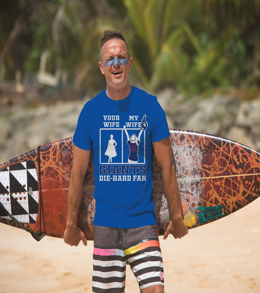 Your Wife My Wife Giants Die-Hard Fan T-Shirt