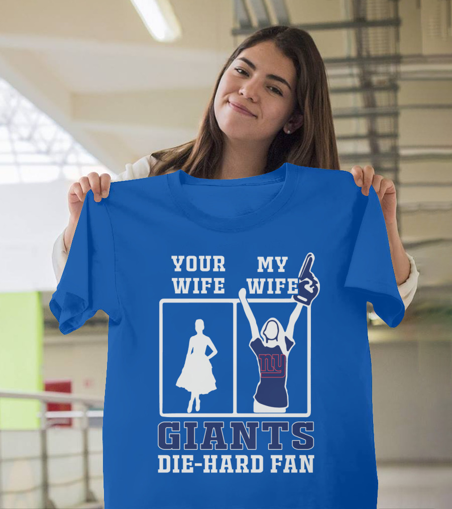 Your Wife My Wife Giants Die-Hard Fan T-Shirt