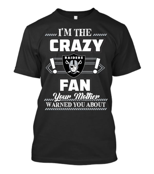 I'm The Crazy Raiders Fan Your Mother Warned You About T-Shirt
