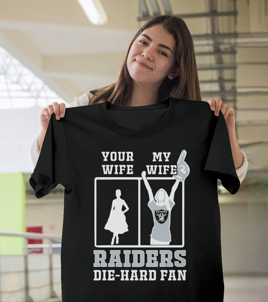Your Wife My Wife Raiders Die-Hard Fan T-Shirt