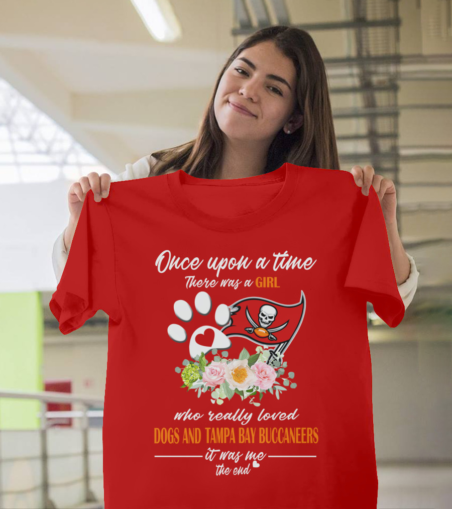 Once Upon A Time There Was A Girl Who Really Loved Dogs And Tampa Bay Buccaneers It Was Me The End T-Shirt