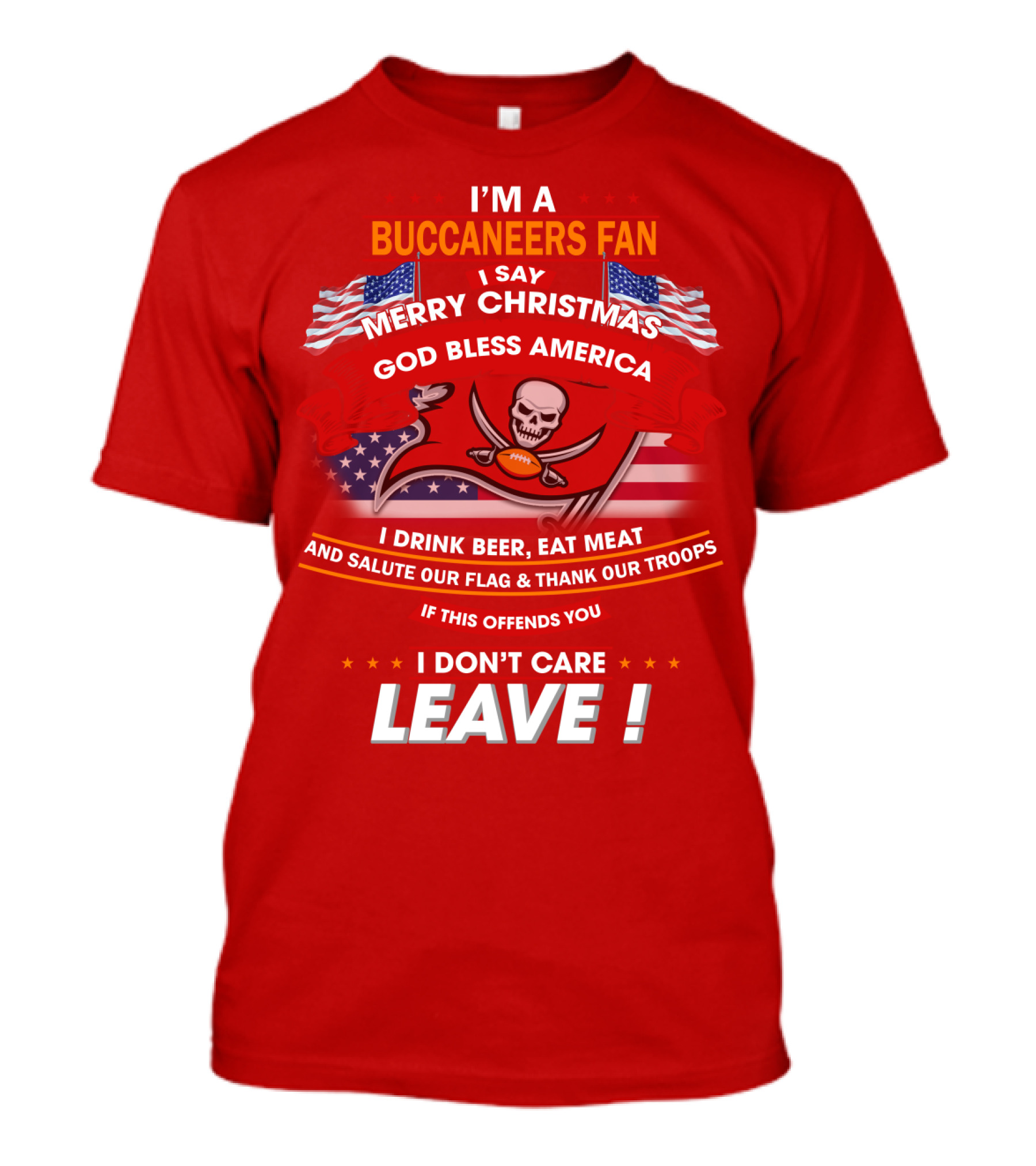 I'm A Buccaneers Fan Merry Christmas God Bless America I Don't Care Leave T-Shirt