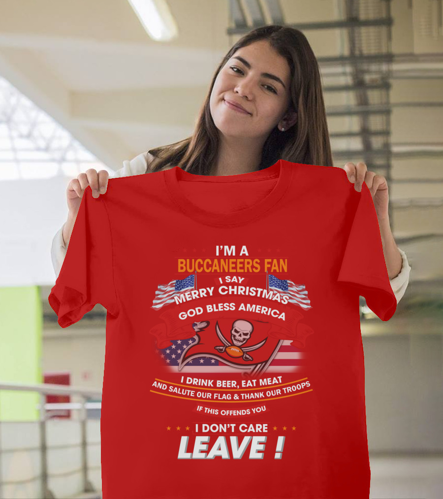 I'm A Buccaneers Fan Merry Christmas God Bless America I Don't Care Leave T-Shirt