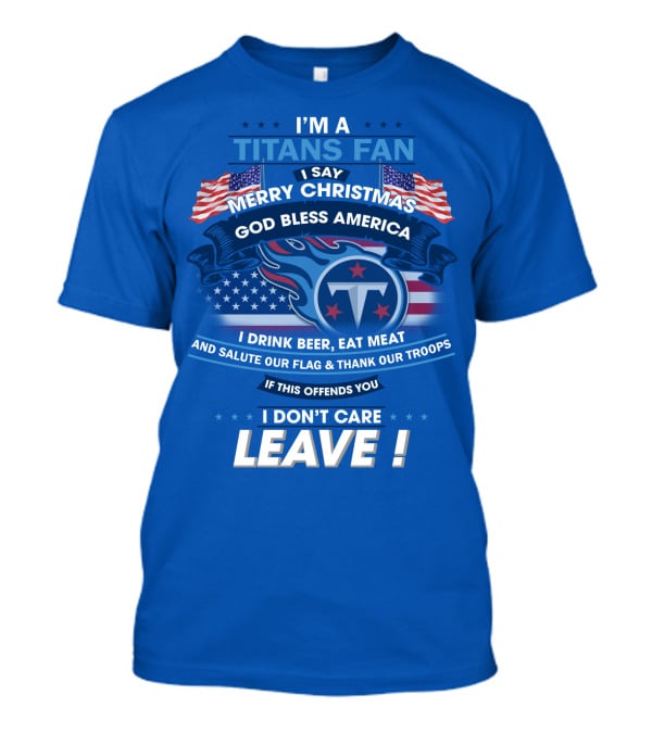 I'm A Titans Fan Merry Christmas God Bless America Salute Our Flag Thank Our Troops T-Shirt