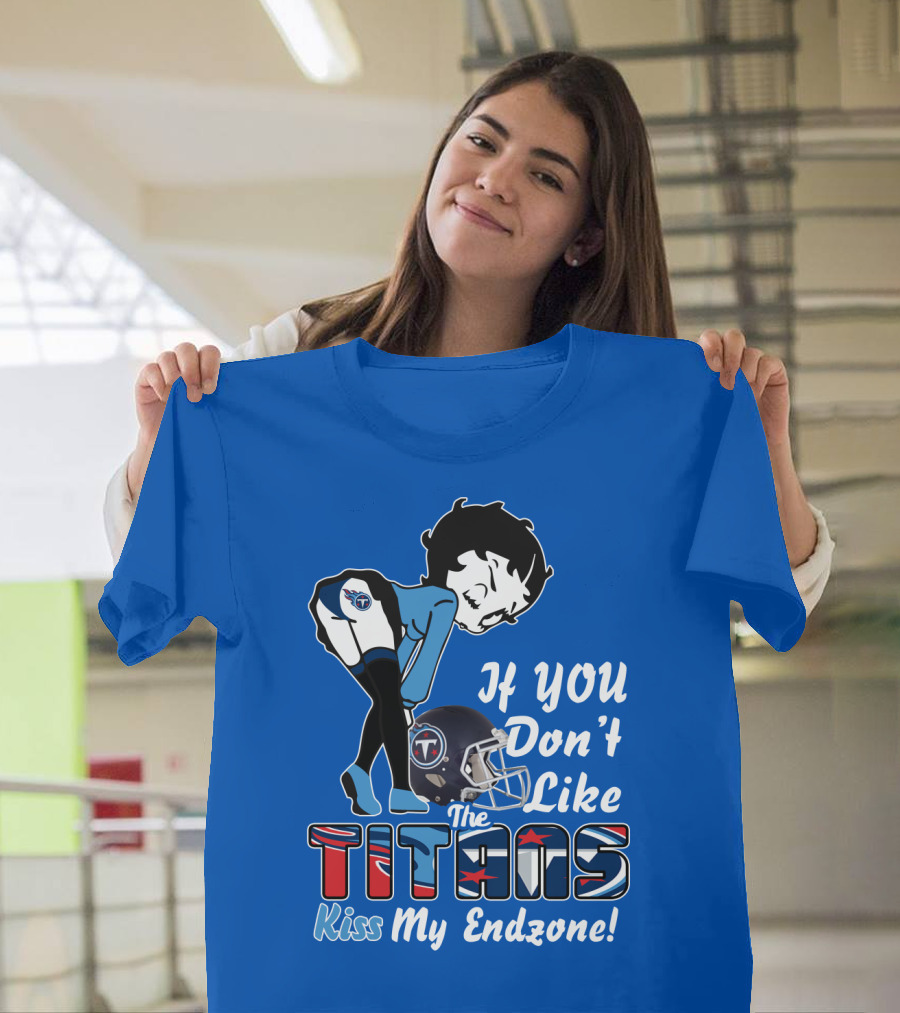 If You Don’t Like The Titans Kiss My Endzone T-Shirt