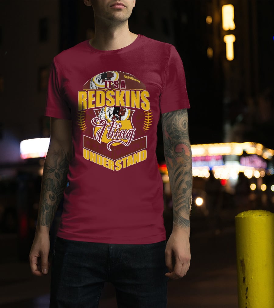 It's A Redskins Thing Understand Washington Football T-Shirt