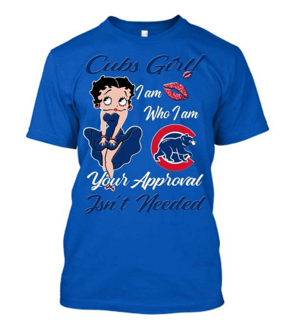 Cubs Girl I Am Who I Am Your Approval Isn't Needed T-Shirt