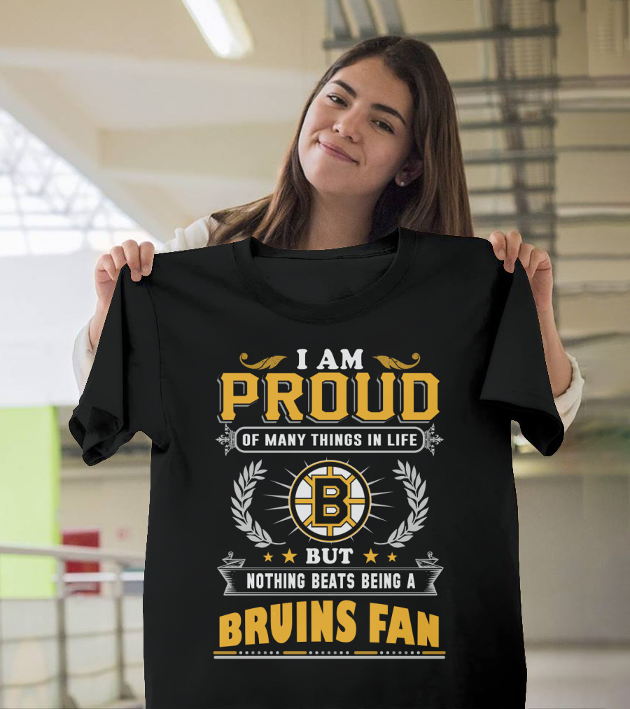 I Am Proud Of Many Things In Life But Nothing Beats Being A Bruins Fan T-Shirt