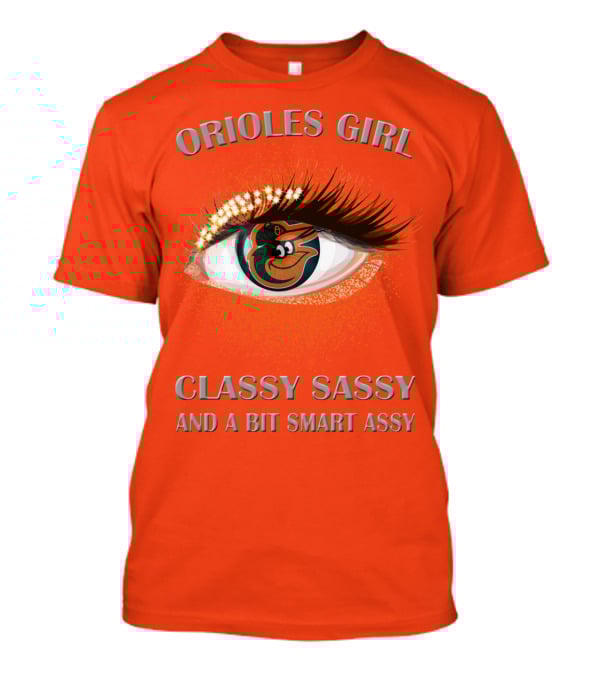 Orioles Girl Classy Sassy And A Bit Smart Assy T-Shirt