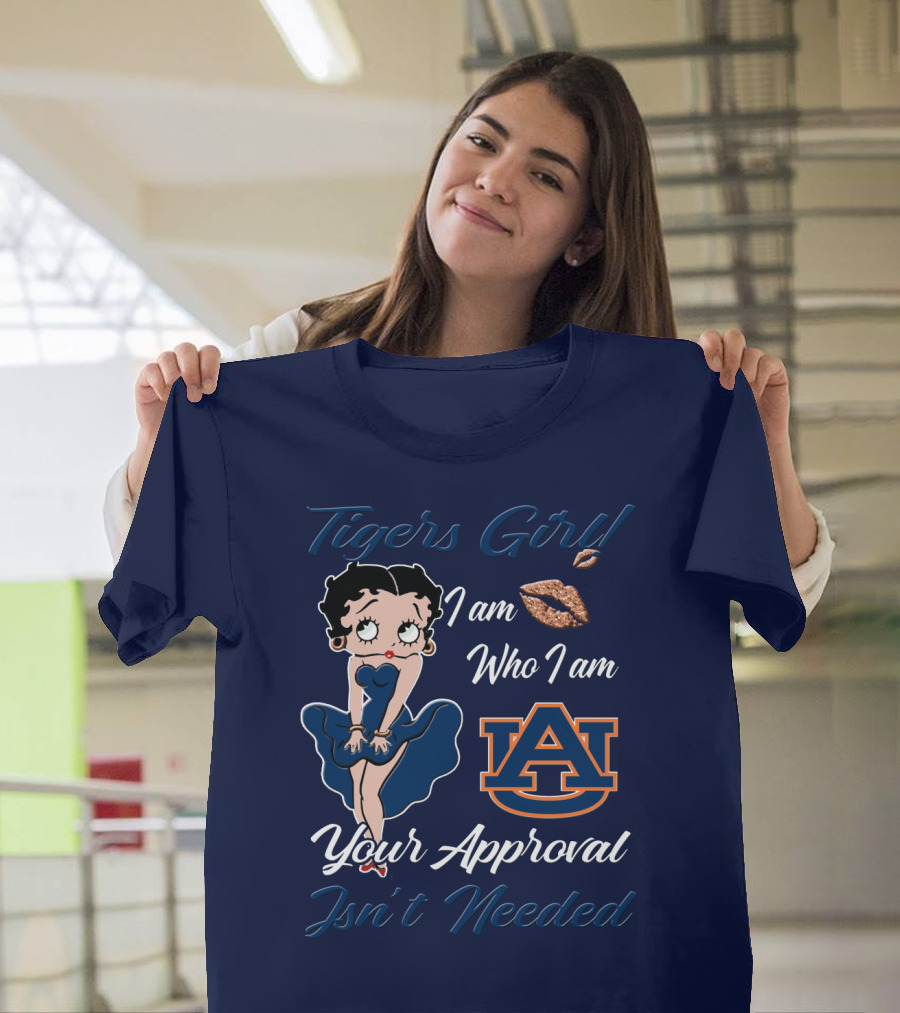 Tigers Girl I Am Who I Am Auburn Your Approval Isn’t Needed T-Shirt