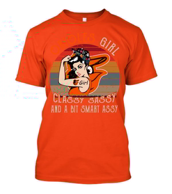 Orioles Girl Classy Sassy And A Bit Smart Assy Baltimore Orioles T-Shirt