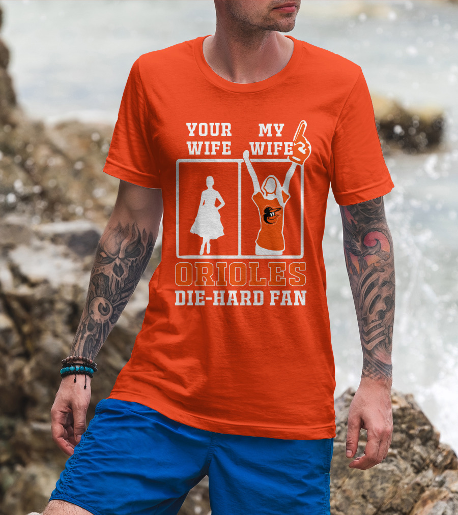 Your Wife My Wife Orioles Die-Hard Fan T-Shirt