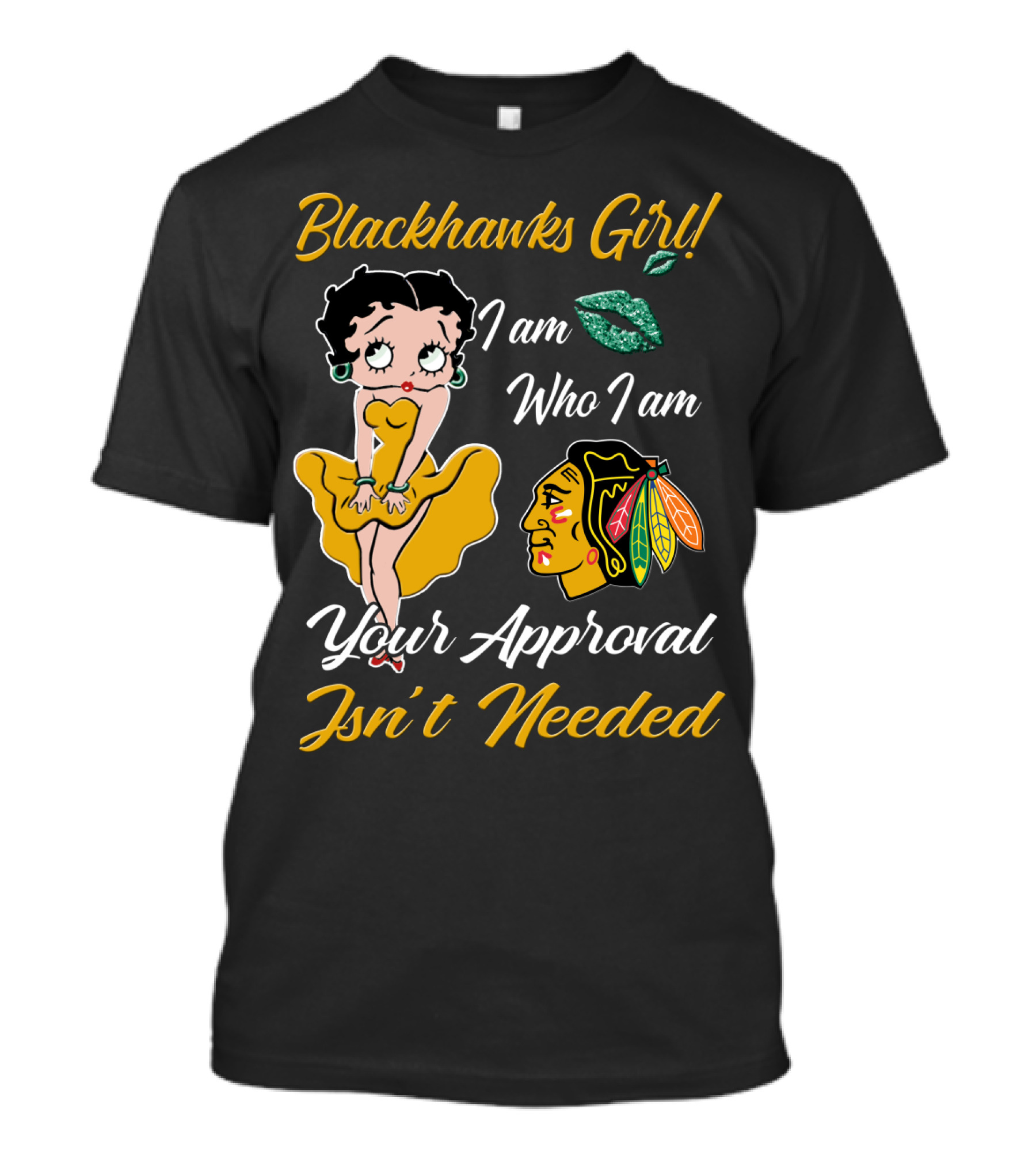 Blackhawks Girl I Am Who I Am Your Approval Isn't Needed T-Shirt