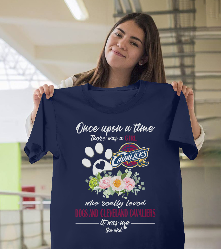 Once Upon A Time There Was A Girl Who Really Loved Dogs And Cleveland Cavaliers It Was Me The End T-Shirt