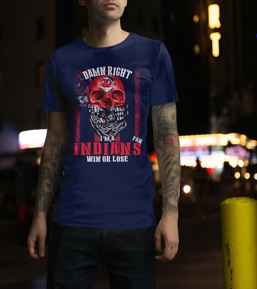 Damn Right I'm A Cleveland Indians Fan Win Or Lose T-Shirt