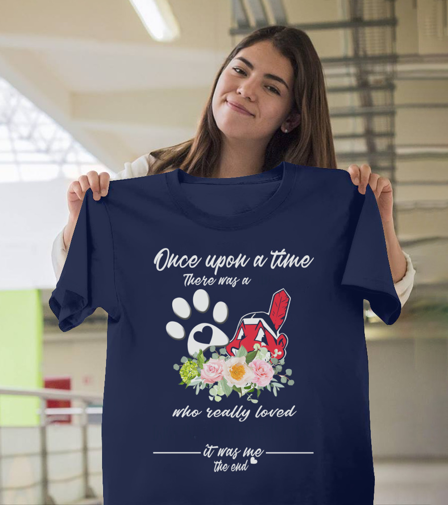 Once Upon A Time There Was A Cleveland Indians Fan It Was Me The End T-Shirt